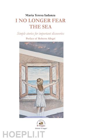 iadanza maria teresa - i no longer fear the sea. simple stories for important discoveries