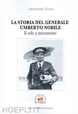 voza armando - il sole a mezzanotte. la storia del generale umberto nobile