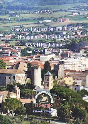  - concorso internazionale di poesia il saggio-città di eboli xxviii edizione. sez. a-b-c-e