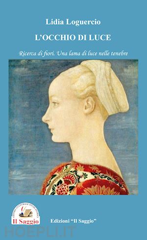 loguercio lidia - l'occhio di luce. ricerca di fiori. una lama di luce nelle tenebre