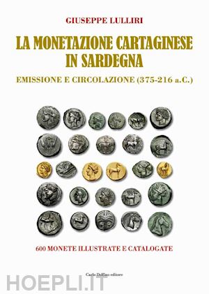 lulliri giuseppe - la monetazione cartaginese in sardegna. emissione e circolazione (375-216 a.c.). ediz. a colori