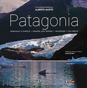 maisto a. (curatore) - patagonia. immagini e parole. ediz. italiana, inglese e spagnola