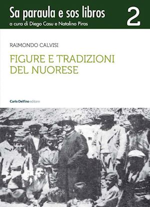 calvisi raimondo - figure e tradizioni del nuorese. sa paraula e sos libros. vol. 2