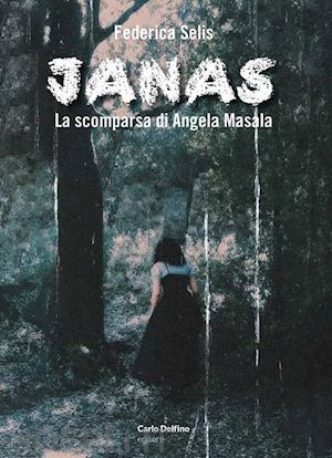 selis federica - janas. la scomparsa di angela masala