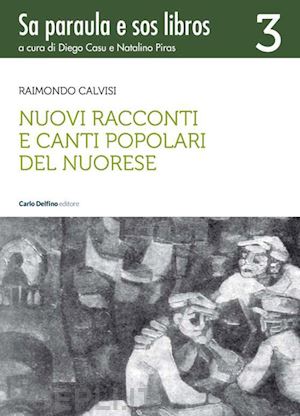 calvisi raimondo - nuovi racconti e canti popolari del nuorese