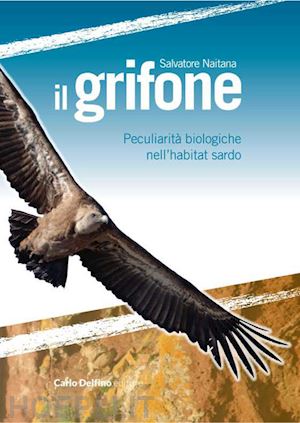 naitana salvatore - il grifone. peculiarità biologiche nell'habitat sardo