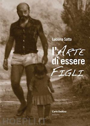 satta luciana - l'arte di essere figli