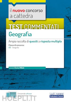 millotti enrico (curatore) - geografia - test commentati - classe di concorso a21