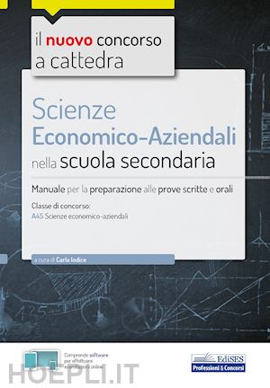 Scienze Economico-Aziendali Nella Scuola Secondaria - Manuale - Classe A45  - Iodice Carla (Curatore) | Libro Edises 03/2020 