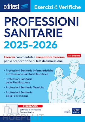  - editest. professioni sanitarie. esercizi & verifiche. esercizi commentati e simulazioni d'esame. con software di simulazione