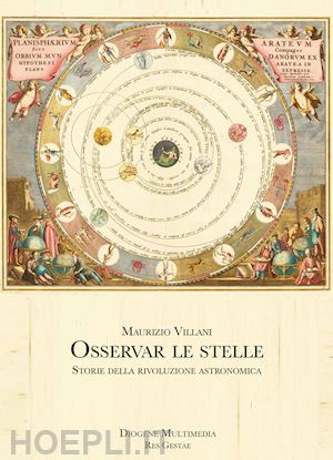 villani maurizio - osservar le stelle. storie della rivoluzione astronomica