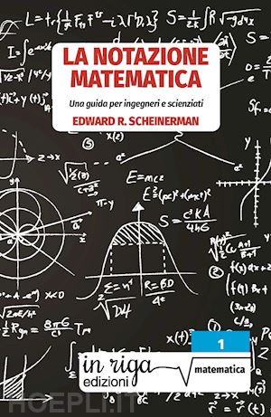 scheinerman edward r. - la notazione matematica. una guida per ingegneri e scienziati