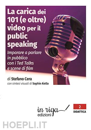 La Carica Dei 101 (E Oltre) Video Per Il Public Speaking. Per Imparare A  Parlare In Pubblico - Cera Stefano; Aiello Sophie