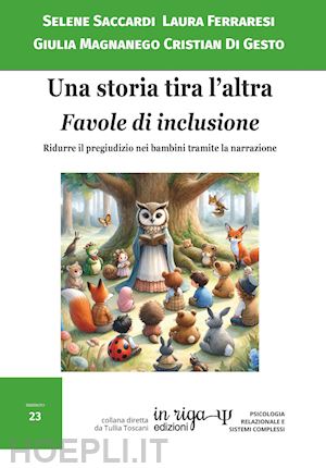 saccardi selene; ferraresi laura; magnanego giulia - una storia tira l'altra. favole di inclusione. ridurre il pregiudizio nei bambini tramite la narrazione