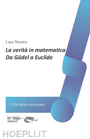 nicotra luca - la verità in matematica. da gödel a euclide