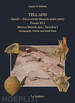 di michele angelo - tell afis arean. excavations seasons 2001-2007. phases xi-i. middle bronze age. ironage i. stratigraphy, pottery and small finds