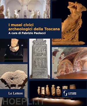paolucci f. (curatore) - i musei civici archeologici della toscana