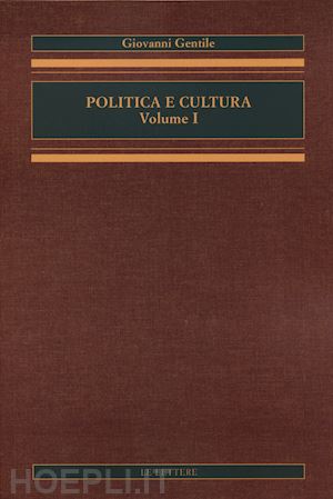 gentile giovanni - politica e cultura. vol. 1