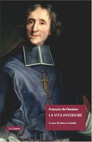 fenelon francois; vannini m. (curatore) - la vita interiore