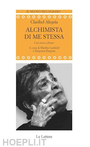 alegria claribel; canfield m. (curatore); zingone z. (curatore) - alchimista di me stessa. testo spagnolo a fronte