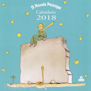 antoine de saint-exupery - il piccolo principe. calendario da parete 2018