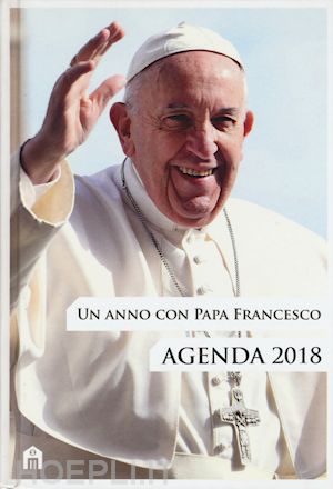 aa.vv. - un anno con papa francesco - agenda 2018
