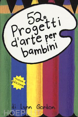 gordon lynn - 52 progetti d'arte per bambini. carte