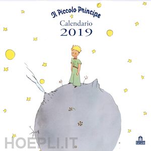 Il Piccolo Principe. Calendario Da Parete 2019 - Antoine De Saint-Exupery