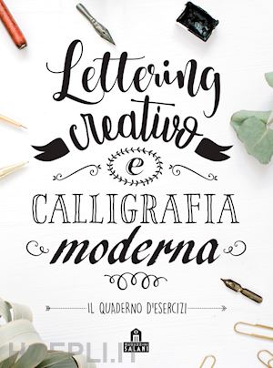 balconi andrea (curatore) - lettering creativo e calligrafia moderna - il quaderno d'esercizi