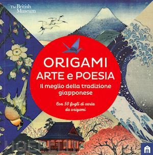  - origami. arte e poesia. il meglio della tradizione giapponese