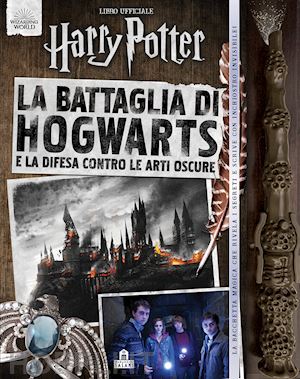 Harry Potter La Battaglia Di Hogwarts E La Difesa Contro Le Arti Oscure -  Wizaring World J.K.Rowling