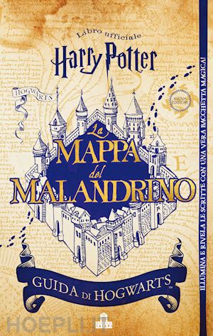 Mappa Del Malandrino. Guida A Hogwarts. Harry Potter. Ediz