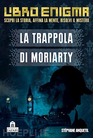 anquetil stephane; capriata marie - la trappola di moriarty. libro enigma