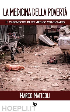 matteoli marco - la medicina della poverta'. il vademecum di un medico volontario