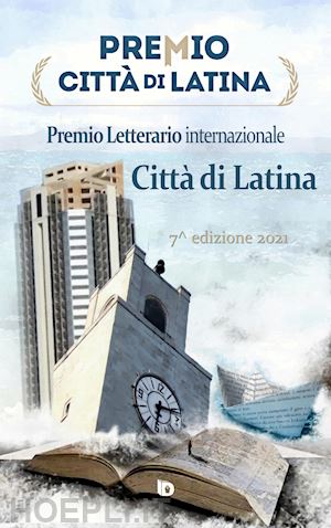  - premio città di latina. poesia. 7ª edizione. nuova ediz.