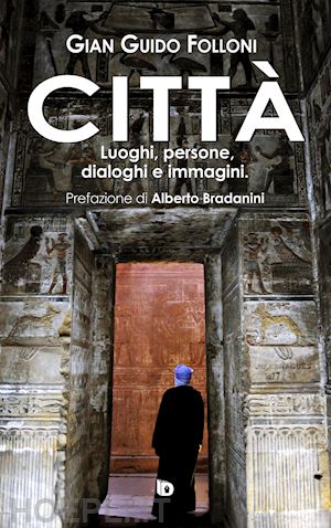 folloni gian guido - città. luoghi, persone, dialoghi e immagini