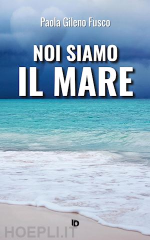 gileno fusco paola - noi siamo il mare. nuova ediz.