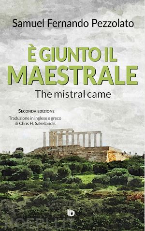 pezzolato samuel fernando - È giunto il maestrale-the mistral came. ediz. italiana, inglese e greca