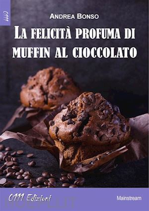 andrea bonso - la felicità profuma di muffin al cioccolato