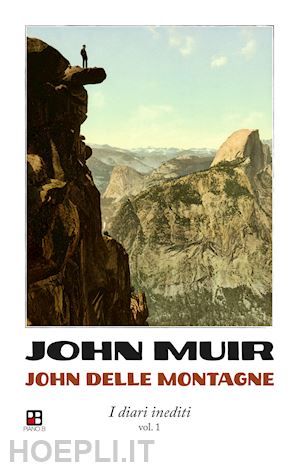 muir john - john delle montagne. i diari inediti. vol. 1