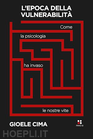 cima gioele p. - l'epoca della vulnerabilita'. come la psicologia ha invaso le nostre vite