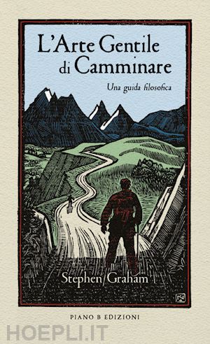 graham stephen - l'arte gentile di camminare - una guida filosofica