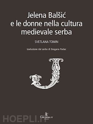 tomin svetlana - jelena balsic e le donne nella cultura medievale serba