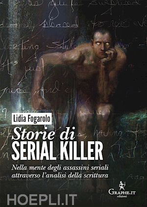 fogarolo lidia - storie di serial killer