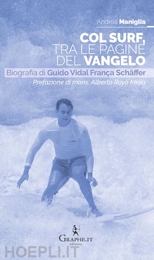 maniglia andrea - col surf, tra le pagine del vangelo. biografia di guido vidal frança schäffer