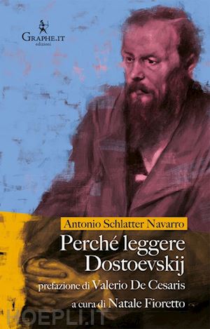 schlatter navarro antonio; fioretto n. (curatore) - perche' leggere dostoevskij