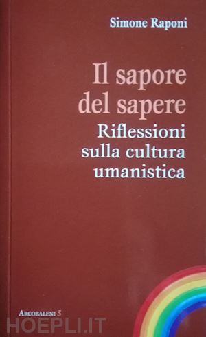 raponi simone - il sapore del sapere. riflessioni sulla cultura umanistica