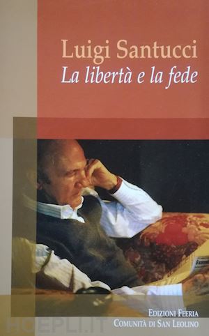 comunita' di san leolino (curatore) - luigi santucci. la liberta' e la fede