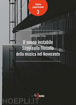 arbo alessandro - il suono instabile. saggi sulla filosofia della musica del novecento