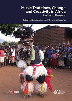 adamo g.(curatore); cosentino a.(curatore) - music traditions, change and creativity in africa. past and present